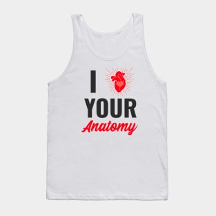 I Love Your Anatomy - Medical Student in Medschool Tank Top